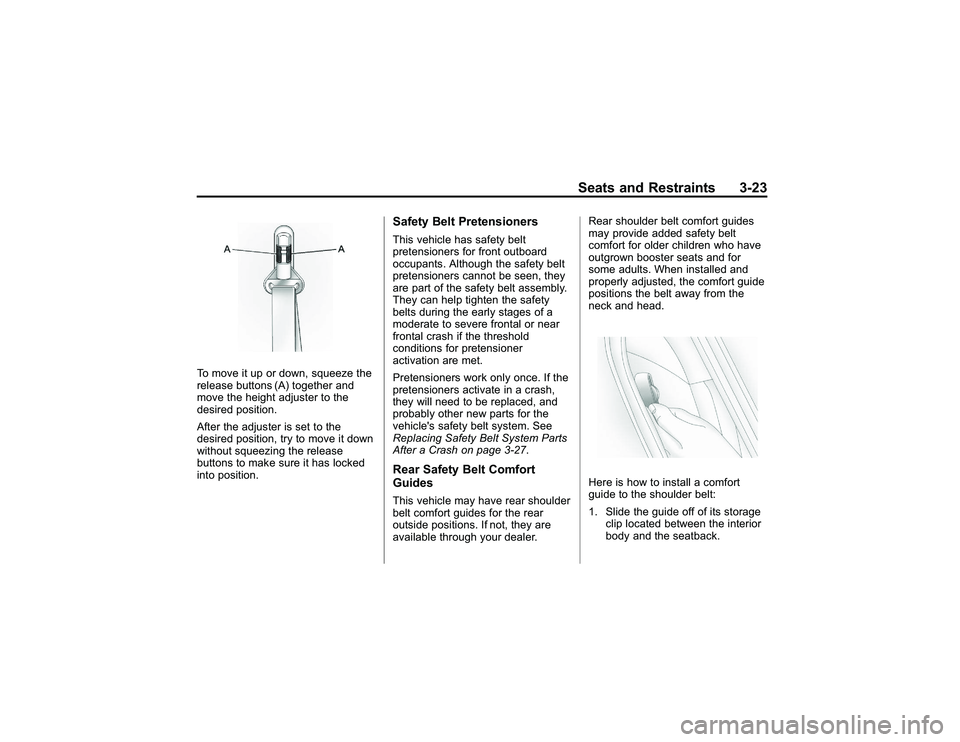 GMC CANYON 2011 Repair Manual Bla ck pla te (2 3,1 )
G M C Can yon Owner M an ual - 2011
S eats an d Restr a in ts 3-2 3
To move it up or dow n, sq ueeze th e
r e le ase butto ns (A )to ge th er and
m ove th e he ig h t adju ste r