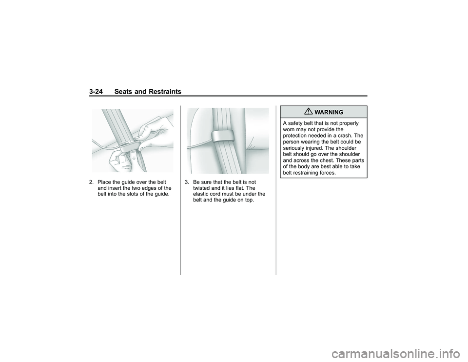 GMC CANYON 2011 Repair Manual Bla ck pla te (2 4,1 )
G M C Can yon Owner M an ual - 2011
3 -2 4 Seats an d Restr a in ts2 . Pla ce th e guid e ove r th e belt
a nd in se rt th e tw o ed ges of th e
b elt in to th e slo ts of th e 