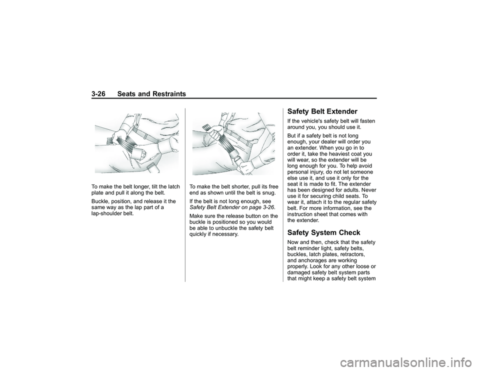 GMC CANYON 2011 Repair Manual Bla ck pla te (2 6,1 )
G M C Can yon Owner M an ual - 2011
3 -2 6 Seats an d Restr a in tsT o make th e belt lo ng er, tilt th e la tc h
p la te an d pull it alo n g th e belt .
B uckle , po sit io n,