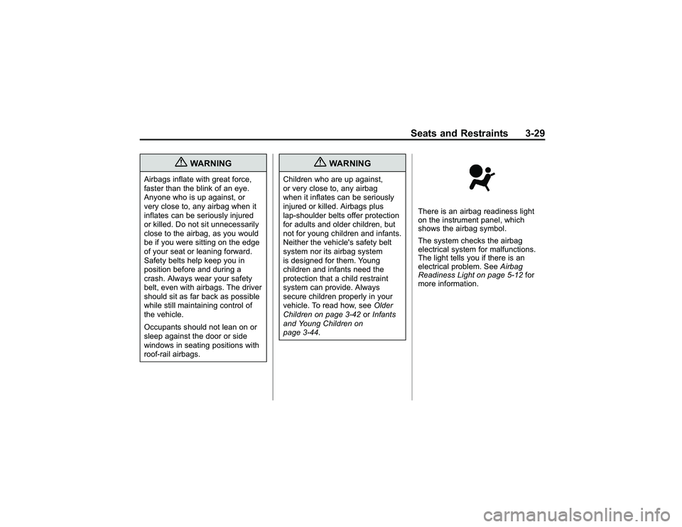 GMC CANYON 2011 Manual PDF Bla ck pla te (2 9,1 )
G M C Can yon Owner M an ual - 2011
S eats an d Restr a in ts 3-2 9
{
W ARNIN G
Air b ags in fla te wit h gre at fo rc e ,
f a ste r th a n th e bli n k of an eye .
A nyo ne who