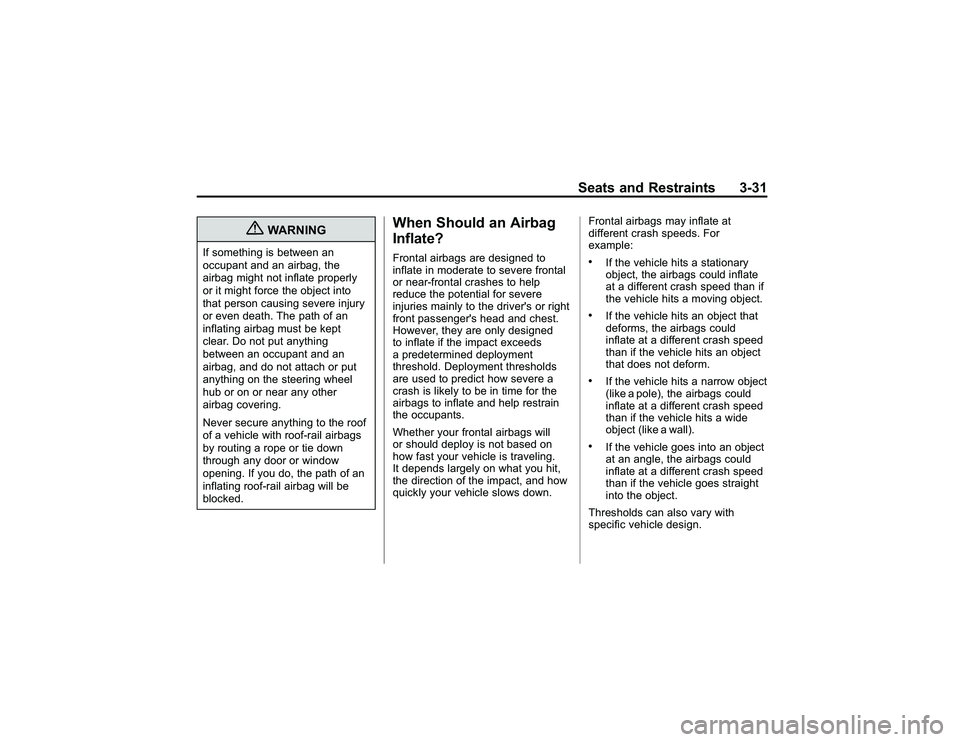 GMC CANYON 2011 Manual PDF Bla ck pla te (3 1,1 )
G M C Can yon Owner M an ual - 2011
S eats an d Restr a in ts 3-3 1
{
W ARNIN G
If so m eth in g is betw een an
o ccu pa nt an d an air b ag, th e
a ir b ag mig ht not in fla te