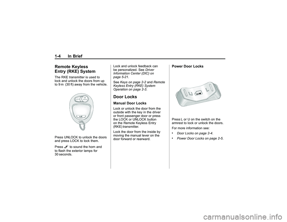 GMC CANYON 2011  Owners Manual Bla ck pla te (4 ,1 )
G M C Can yon Owner M an ual - 2011
1 -4 In Brie fR em ote Keyle ss
E ntr y (R KE)S yste mT he RKE tr a nsm it te r is use d to
l o ck and un lo ck th e doo rs fr o m up
t o 9m (