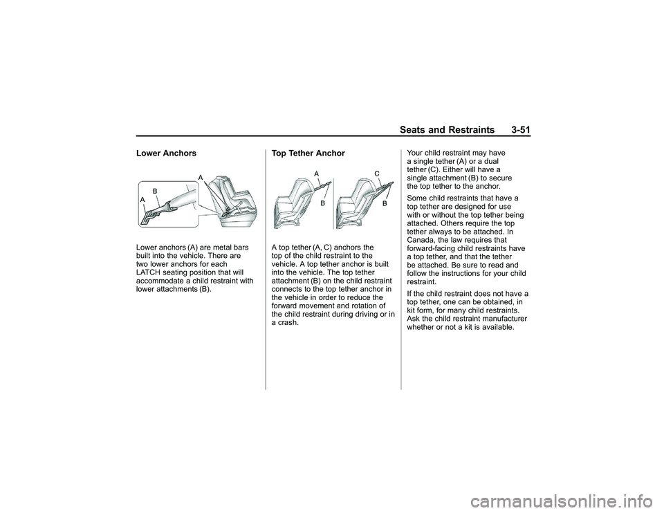 GMC CANYON 2011 Owners Manual Bla ck pla te (5 1,1 )
G M C Can yon Owner M an ual - 2011
S eats an d Restr a in ts 3-5 1
L ow er A nch o rsL ow er anch ors (A )are meta lb ars
b uilt in to th e ve hic le . T here are
t w o lo w er