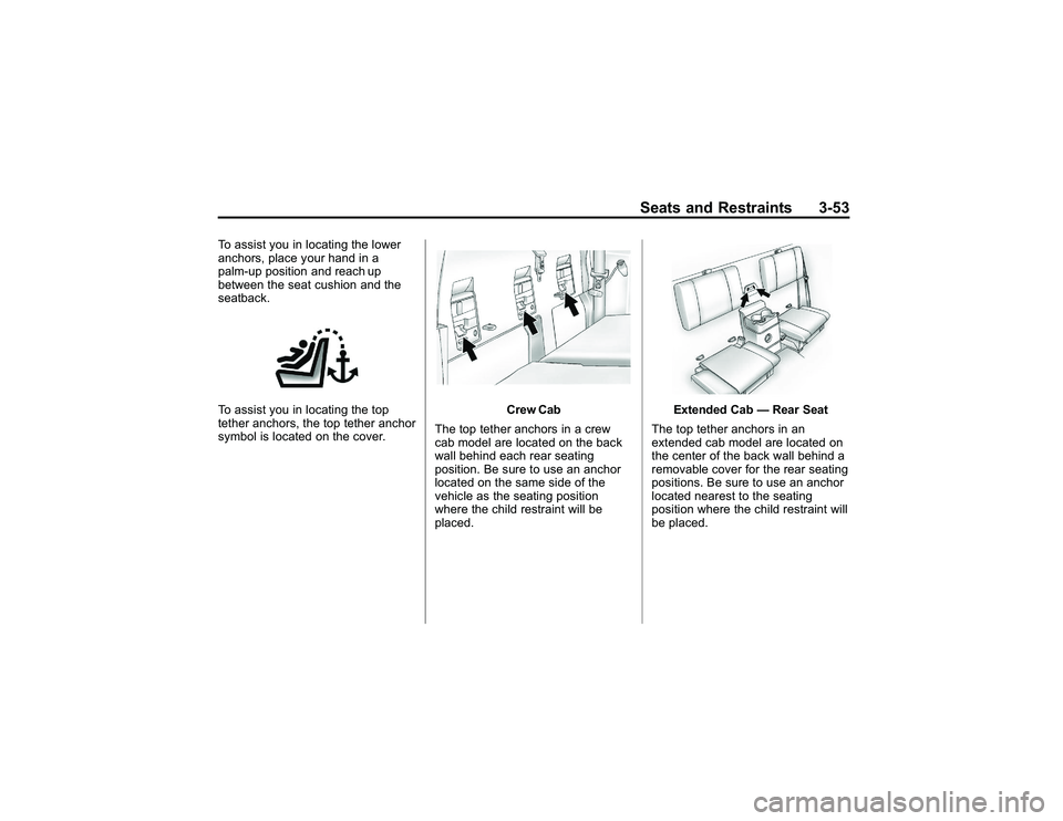 GMC CANYON 2011 Owners Manual Bla ck pla te (5 3,1 )
G M C Can yon Owner M an ual - 2011
S eats an d Restr a in ts 3-5 3
To assis t yo u in lo ca tin g th e lo w er
a nch ors , pla ce yo ur ha nd in a
p alm -u p posit io n an d re