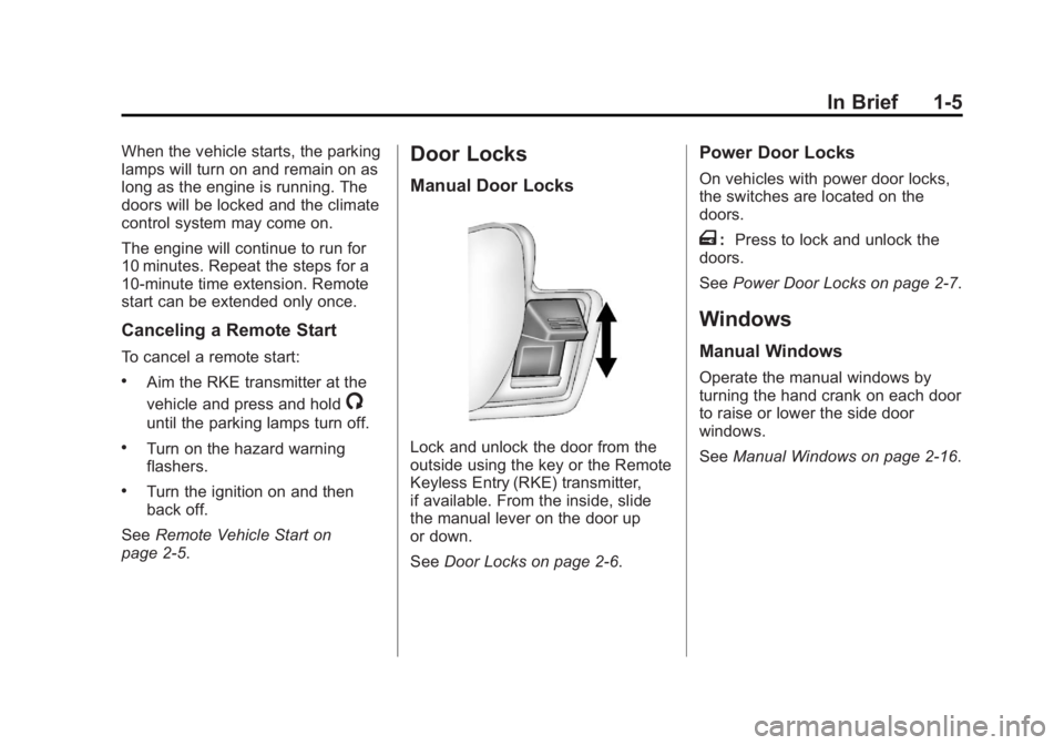 GMC SAVANA 2011 User Guide Black plate (5,1)GMC Savana Owner Manual - 2011
In Brief 1-5
When the vehicle starts, the parking
lamps will turn on and remain on as
long as the engine is running. The
doors will be locked and the cl GMC SAVANA 2011 User Guide Black plate (5,1)GMC Savana Owner Manual - 2011
In Brief 1-5
When the vehicle starts, the parking
lamps will turn on and remain on as
long as the engine is running. The
doors will be locked and the cl