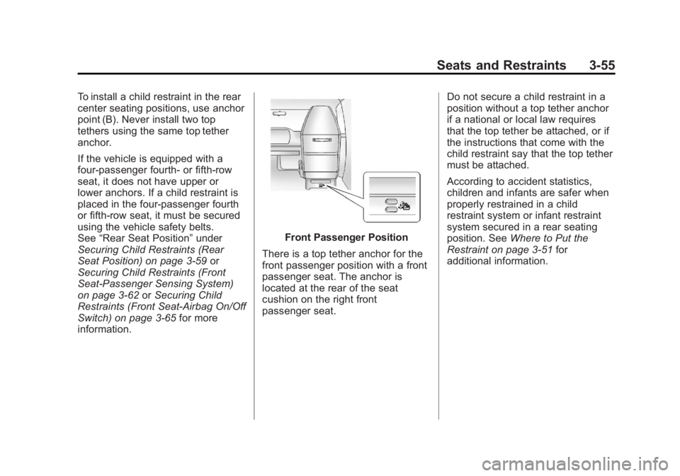 GMC SAVANA 2011 Owners Manual Black plate (55,1)GMC Savana Owner Manual - 2011
Seats and Restraints 3-55
To install a child restraint in the rear
center seating positions, use anchor
point (B). Never install two top
tethers using GMC SAVANA 2011 Owners Manual Black plate (55,1)GMC Savana Owner Manual - 2011
Seats and Restraints 3-55
To install a child restraint in the rear
center seating positions, use anchor
point (B). Never install two top
tethers using