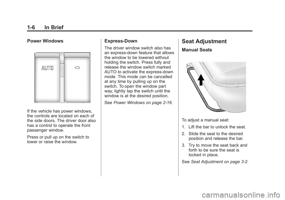 GMC SAVANA 2011 User Guide Black plate (6,1)GMC Savana Owner Manual - 2011
1-6 In Brief
Power Windows
If the vehicle has power windows,
the controls are located on each of
the side doors. The driver door also
has a control to o GMC SAVANA 2011 User Guide Black plate (6,1)GMC Savana Owner Manual - 2011
1-6 In Brief
Power Windows
If the vehicle has power windows,
the controls are located on each of
the side doors. The driver door also
has a control to o