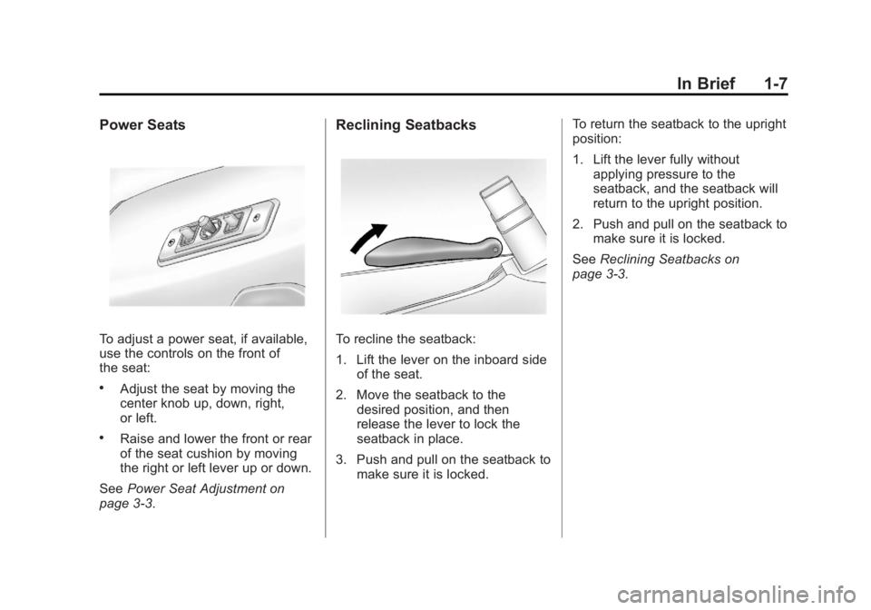 GMC SAVANA 2011 User Guide Black plate (7,1)GMC Savana Owner Manual - 2011
In Brief 1-7
Power Seats
To adjust a power seat, if available,
use the controls on the front of
the seat:
.Adjust the seat by moving the
center knob up, GMC SAVANA 2011 User Guide Black plate (7,1)GMC Savana Owner Manual - 2011
In Brief 1-7
Power Seats
To adjust a power seat, if available,
use the controls on the front of
the seat:
.Adjust the seat by moving the
center knob up,