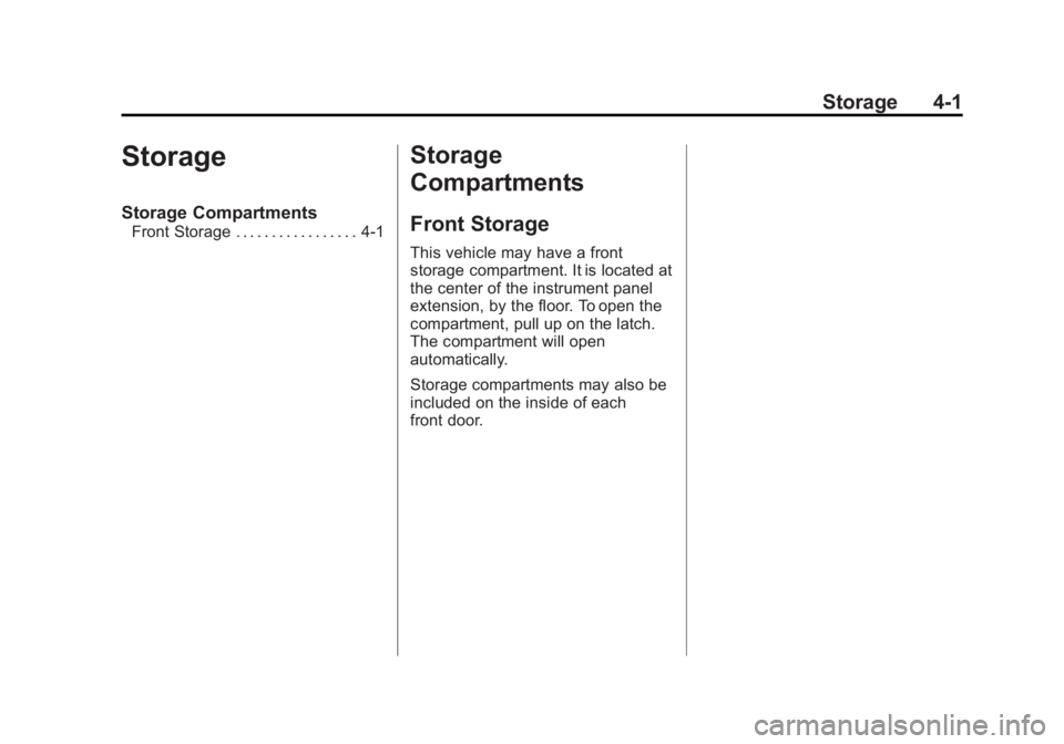 GMC SAVANA 2011 Owners Manual Black plate (1,1)GMC Savana Owner Manual - 2011
Storage 4-1
Storage
Storage Compartments
Front Storage . . . . . . . . . . . . . . . . . 4-1
Storage
Compartments
Front Storage
This vehicle may have a GMC SAVANA 2011 Owners Manual Black plate (1,1)GMC Savana Owner Manual - 2011
Storage 4-1
Storage
Storage Compartments
Front Storage . . . . . . . . . . . . . . . . . 4-1
Storage
Compartments
Front Storage
This vehicle may have a