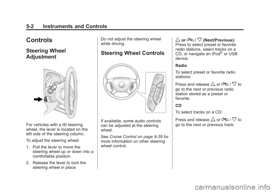 GMC SAVANA 2011 Owners Manual Black plate (2,1)GMC Savana Owner Manual - 2011
5-2 Instruments and Controls
Controls
Steering Wheel
Adjustment
For vehicles with a tilt steering
wheel, the lever is located on the
left side of the st GMC SAVANA 2011 Owners Manual Black plate (2,1)GMC Savana Owner Manual - 2011
5-2 Instruments and Controls
Controls
Steering Wheel
Adjustment
For vehicles with a tilt steering
wheel, the lever is located on the
left side of the st