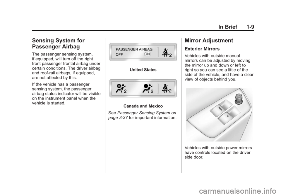 GMC SAVANA 2011 User Guide Black plate (9,1)GMC Savana Owner Manual - 2011
In Brief 1-9
Sensing System for
Passenger Airbag
The passenger sensing system,
if equipped, will turn off the right
front passenger frontal airbag under GMC SAVANA 2011 User Guide Black plate (9,1)GMC Savana Owner Manual - 2011
In Brief 1-9
Sensing System for
Passenger Airbag
The passenger sensing system,
if equipped, will turn off the right
front passenger frontal airbag under