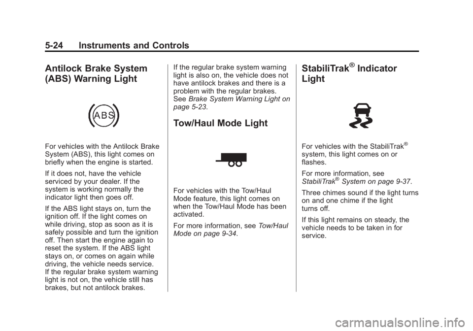 GMC SAVANA 2011  Owners Manual Black plate (24,1)GMC Savana Owner Manual - 2011
5-24 Instruments and Controls
Antilock Brake System
(ABS) Warning Light
For vehicles with the Antilock Brake
System (ABS), this light comes on
briefly 