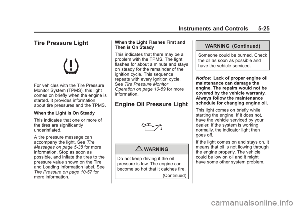 GMC SAVANA 2011 Owners Manual Black plate (25,1)GMC Savana Owner Manual - 2011
Instruments and Controls 5-25
Tire Pressure Light
For vehicles with the Tire Pressure
Monitor System (TPMS), this light
comes on briefly when the engin GMC SAVANA 2011 Owners Manual Black plate (25,1)GMC Savana Owner Manual - 2011
Instruments and Controls 5-25
Tire Pressure Light
For vehicles with the Tire Pressure
Monitor System (TPMS), this light
comes on briefly when the engin