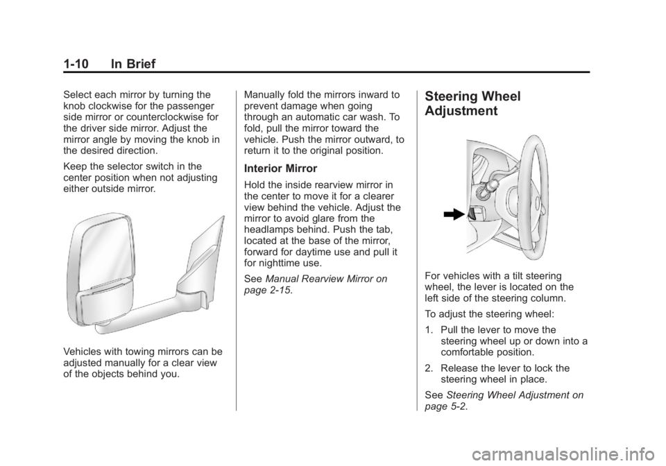 GMC SAVANA 2011 User Guide Black plate (10,1)GMC Savana Owner Manual - 2011
1-10 In Brief
Select each mirror by turning the
knob clockwise for the passenger
side mirror or counterclockwise for
the driver side mirror. Adjust the GMC SAVANA 2011 User Guide Black plate (10,1)GMC Savana Owner Manual - 2011
1-10 In Brief
Select each mirror by turning the
knob clockwise for the passenger
side mirror or counterclockwise for
the driver side mirror. Adjust the