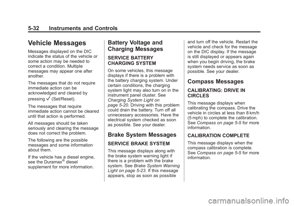 GMC SAVANA 2011  Owners Manual Black plate (32,1)GMC Savana Owner Manual - 2011
5-32 Instruments and Controls
Vehicle Messages
Messages displayed on the DIC
indicate the status of the vehicle or
some action may be needed to
correct