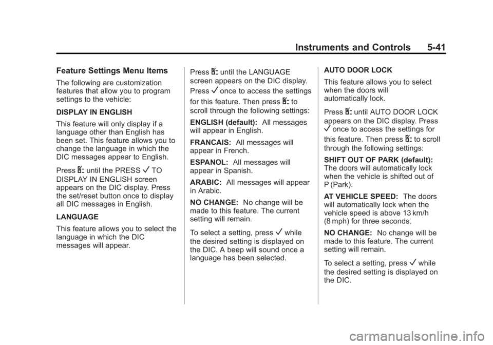 GMC SAVANA 2011  Owners Manual Black plate (41,1)GMC Savana Owner Manual - 2011
Instruments and Controls 5-41
Feature Settings Menu Items
The following are customization
features that allow you to program
settings to the vehicle:
D