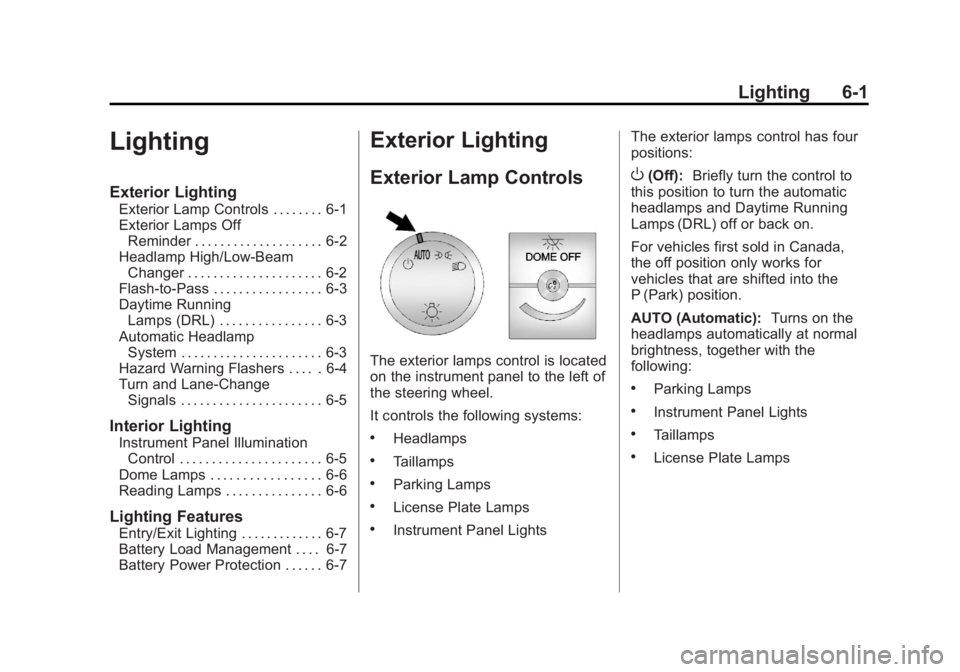 GMC SAVANA 2011 Owners Manual Black plate (1,1)GMC Savana Owner Manual - 2011
Lighting 6-1
Lighting
Exterior Lighting
Exterior Lamp Controls . . . . . . . . 6-1
Exterior Lamps OffReminder . . . . . . . . . . . . . . . . . . . . 6- GMC SAVANA 2011 Owners Manual Black plate (1,1)GMC Savana Owner Manual - 2011
Lighting 6-1
Lighting
Exterior Lighting
Exterior Lamp Controls . . . . . . . . 6-1
Exterior Lamps OffReminder . . . . . . . . . . . . . . . . . . . . 6-