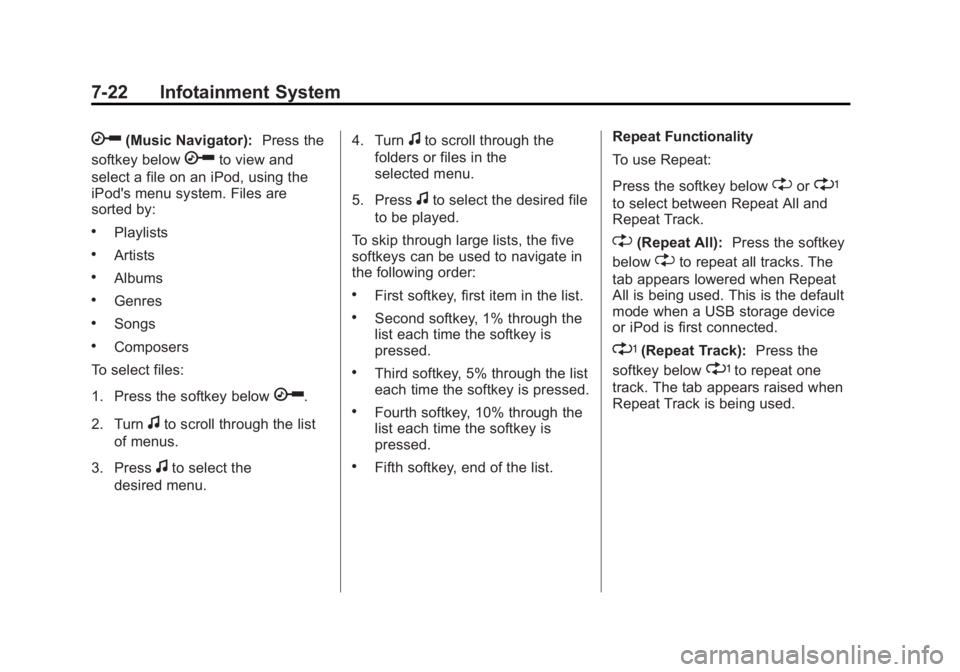 GMC SAVANA 2011 Owners Manual Black plate (22,1)GMC Savana Owner Manual - 2011
7-22 Infotainment System
h(Music Navigator):Press the
softkey below
hto view and
select a file on an iPod, using the
iPod's menu system. Files are
GMC SAVANA 2011 Owners Manual Black plate (22,1)GMC Savana Owner Manual - 2011
7-22 Infotainment System
h(Music Navigator):Press the
softkey below
hto view and
select a file on an iPod, using the
iPod's menu system. Files are