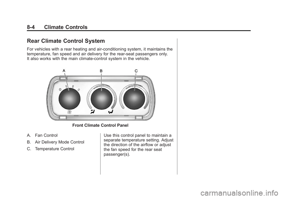 GMC SAVANA 2011  Owners Manual Black plate (4,1)GMC Savana Owner Manual - 2011
8-4 Climate Controls
Rear Climate Control System
For vehicles with a rear heating and air-conditioning system, it maintains the
temperature, fan speed a