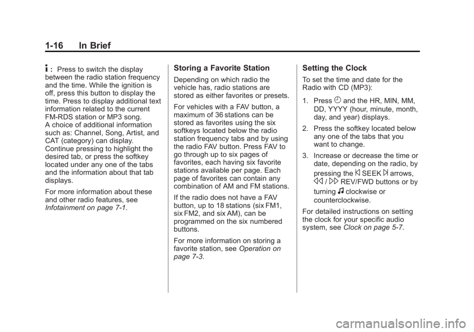 GMC SAVANA 2011 Owners Guide Black plate (16,1)GMC Savana Owner Manual - 2011
1-16 In Brief
4:Press to switch the display
between the radio station frequency
and the time. While the ignition is
off, press this button to display t GMC SAVANA 2011 Owners Guide Black plate (16,1)GMC Savana Owner Manual - 2011
1-16 In Brief
4:Press to switch the display
between the radio station frequency
and the time. While the ignition is
off, press this button to display t