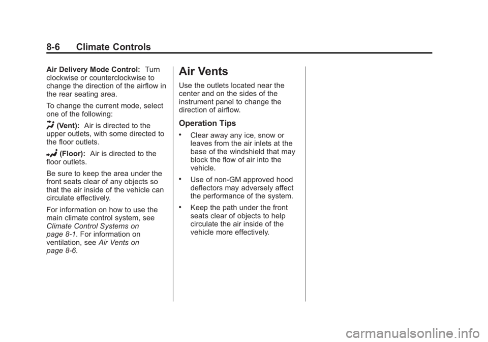 GMC SAVANA 2011 Owners Manual Black plate (6,1)GMC Savana Owner Manual - 2011
8-6 Climate Controls
Air Delivery Mode Control:Turn
clockwise or counterclockwise to
change the direction of the airflow in
the rear seating area.
To ch GMC SAVANA 2011 Owners Manual Black plate (6,1)GMC Savana Owner Manual - 2011
8-6 Climate Controls
Air Delivery Mode Control:Turn
clockwise or counterclockwise to
change the direction of the airflow in
the rear seating area.
To ch