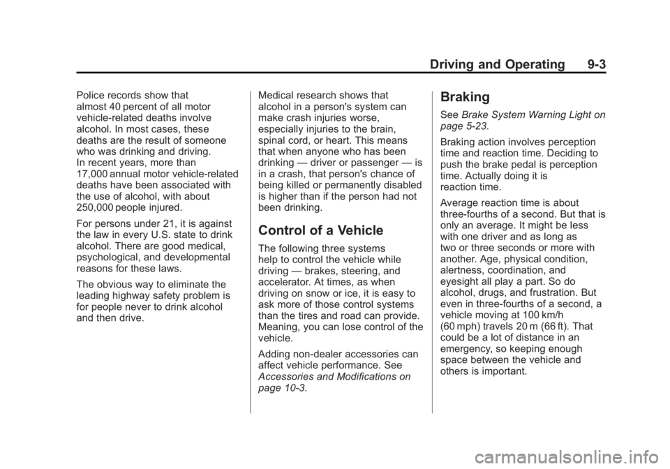 GMC SAVANA 2011 Owners Manual Black plate (3,1)GMC Savana Owner Manual - 2011
Driving and Operating 9-3
Police records show that
almost 40 percent of all motor
vehicle-related deaths involve
alcohol. In most cases, these
deaths ar GMC SAVANA 2011 Owners Manual Black plate (3,1)GMC Savana Owner Manual - 2011
Driving and Operating 9-3
Police records show that
almost 40 percent of all motor
vehicle-related deaths involve
alcohol. In most cases, these
deaths ar