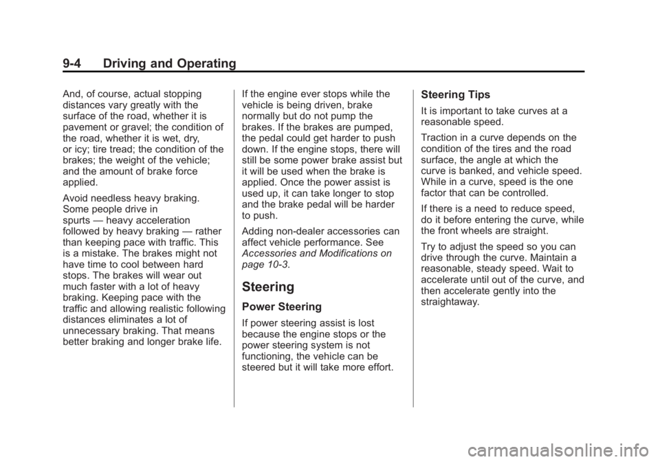 GMC SAVANA 2011 Owners Manual Black plate (4,1)GMC Savana Owner Manual - 2011
9-4 Driving and Operating
And, of course, actual stopping
distances vary greatly with the
surface of the road, whether it is
pavement or gravel; the con GMC SAVANA 2011 Owners Manual Black plate (4,1)GMC Savana Owner Manual - 2011
9-4 Driving and Operating
And, of course, actual stopping
distances vary greatly with the
surface of the road, whether it is
pavement or gravel; the con