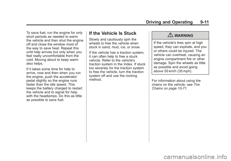 GMC SAVANA 2011 Owners Manual Black plate (11,1)GMC Savana Owner Manual - 2011
Driving and Operating 9-11
To save fuel, run the engine for only
short periods as needed to warm
the vehicle and then shut the engine
off and close the GMC SAVANA 2011 Owners Manual Black plate (11,1)GMC Savana Owner Manual - 2011
Driving and Operating 9-11
To save fuel, run the engine for only
short periods as needed to warm
the vehicle and then shut the engine
off and close the