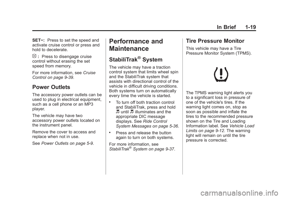 GMC SAVANA 2011  Owners Manual Black plate (19,1)GMC Savana Owner Manual - 2011
In Brief 1-19
SET−:Press to set the speed and
activate cruise control or press and
hold to decelerate.
[: Press to disengage cruise
control without e