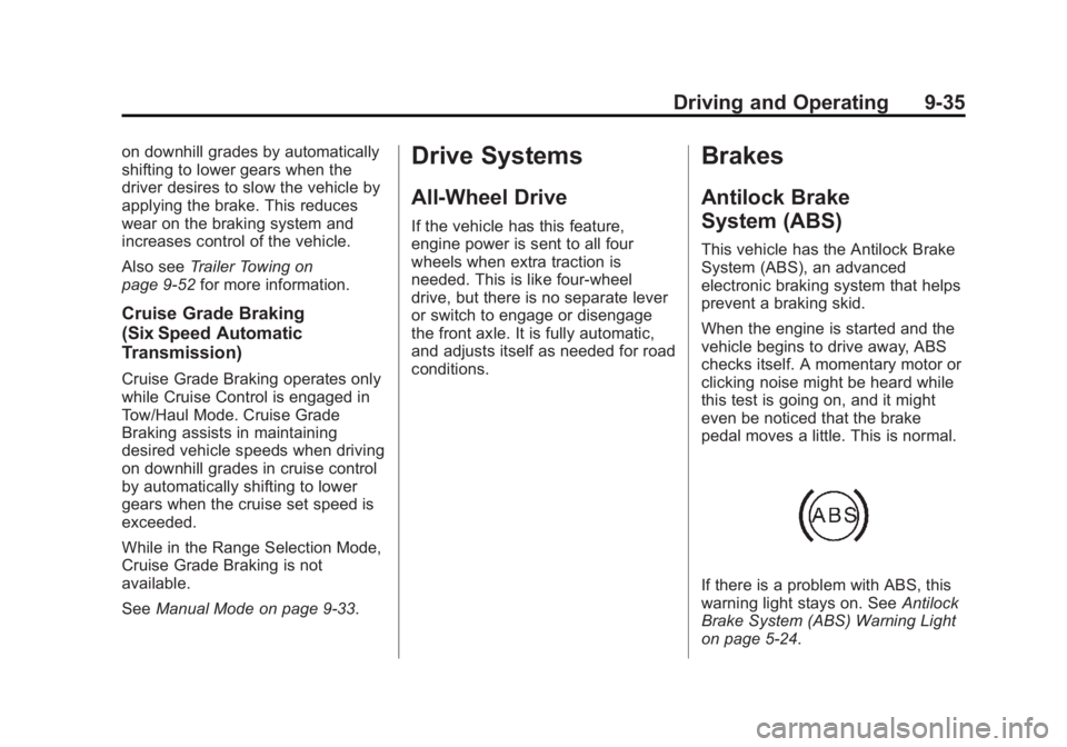 GMC SAVANA 2011 Owners Manual Black plate (35,1)GMC Savana Owner Manual - 2011
Driving and Operating 9-35
on downhill grades by automatically
shifting to lower gears when the
driver desires to slow the vehicle by
applying the brak GMC SAVANA 2011 Owners Manual Black plate (35,1)GMC Savana Owner Manual - 2011
Driving and Operating 9-35
on downhill grades by automatically
shifting to lower gears when the
driver desires to slow the vehicle by
applying the brak