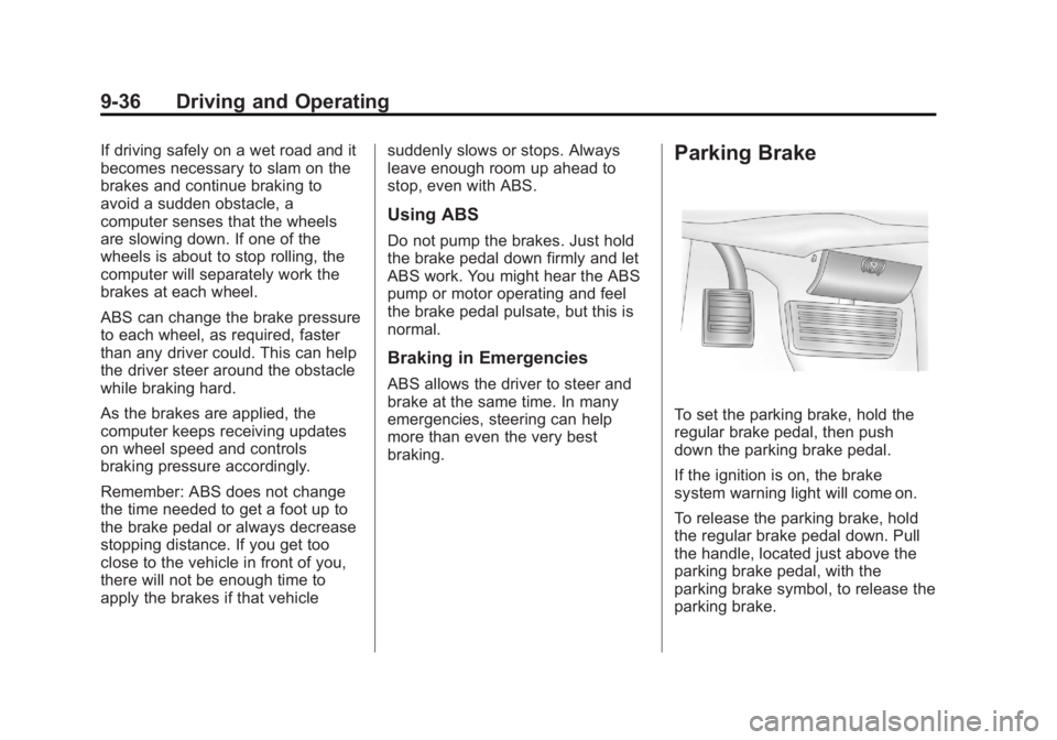 GMC SAVANA 2011 Owners Manual Black plate (36,1)GMC Savana Owner Manual - 2011
9-36 Driving and Operating
If driving safely on a wet road and it
becomes necessary to slam on the
brakes and continue braking to
avoid a sudden obstac GMC SAVANA 2011 Owners Manual Black plate (36,1)GMC Savana Owner Manual - 2011
9-36 Driving and Operating
If driving safely on a wet road and it
becomes necessary to slam on the
brakes and continue braking to
avoid a sudden obstac