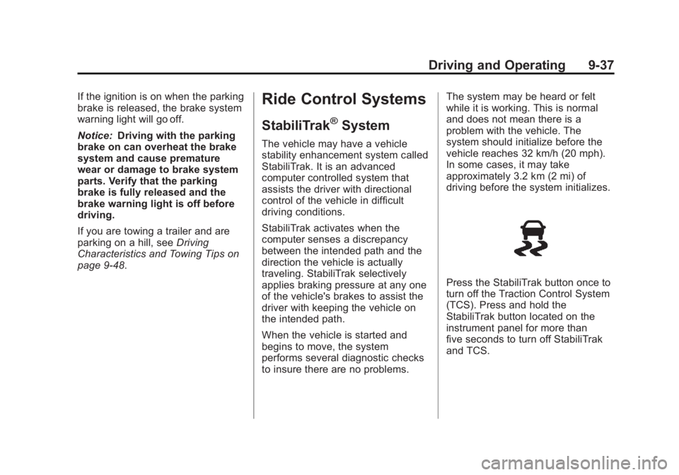 GMC SAVANA 2011 Owners Manual Black plate (37,1)GMC Savana Owner Manual - 2011
Driving and Operating 9-37
If the ignition is on when the parking
brake is released, the brake system
warning light will go off.
Notice:Driving with th GMC SAVANA 2011 Owners Manual Black plate (37,1)GMC Savana Owner Manual - 2011
Driving and Operating 9-37
If the ignition is on when the parking
brake is released, the brake system
warning light will go off.
Notice:Driving with th