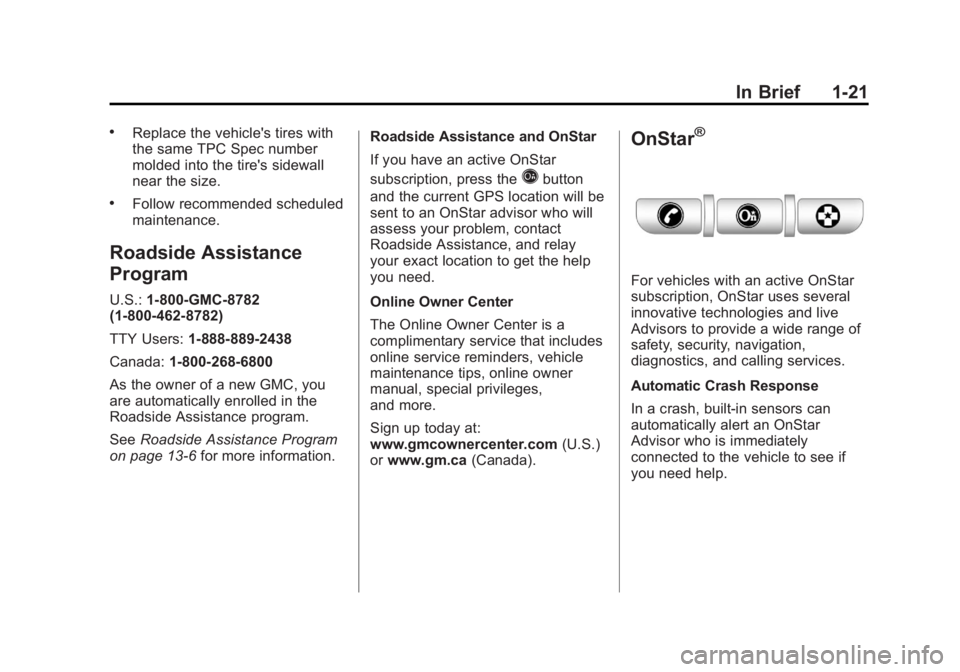 GMC SAVANA 2011  Owners Manual Black plate (21,1)GMC Savana Owner Manual - 2011
In Brief 1-21
.Replace the vehicle's tires with
the same TPC Spec number
molded into the tire's sidewall
near the size.
.Follow recommended sch