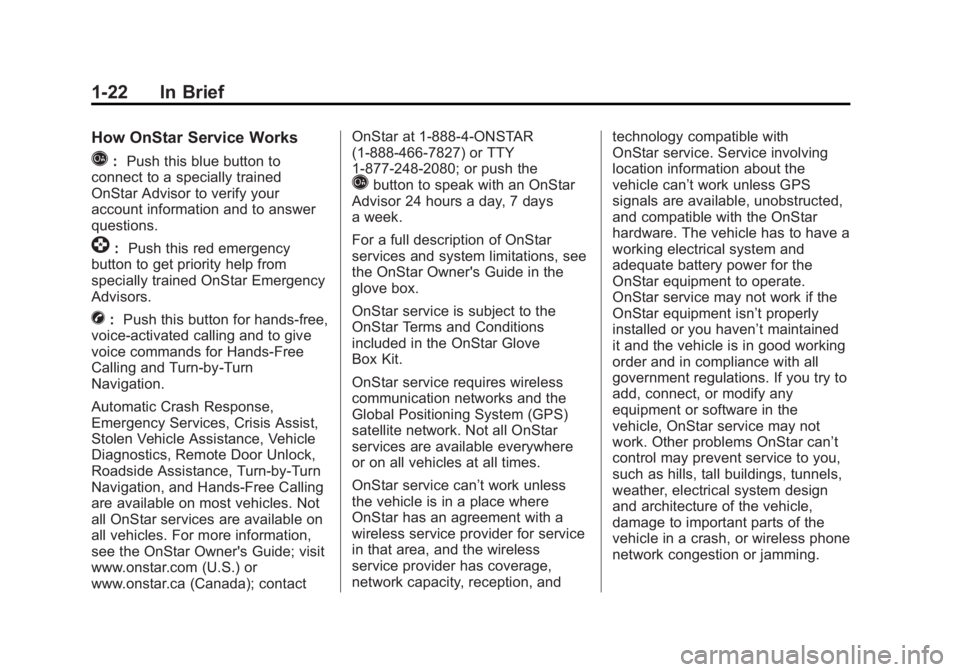 GMC SAVANA 2011 Owners Guide Black plate (22,1)GMC Savana Owner Manual - 2011
1-22 In Brief
How OnStar Service Works
Q:Push this blue button to
connect to a specially trained
OnStar Advisor to verify your
account information and GMC SAVANA 2011 Owners Guide Black plate (22,1)GMC Savana Owner Manual - 2011
1-22 In Brief
How OnStar Service Works
Q:Push this blue button to
connect to a specially trained
OnStar Advisor to verify your
account information and