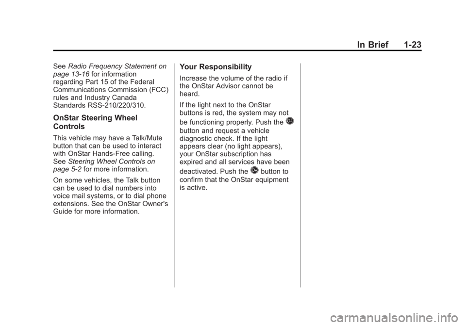 GMC SAVANA 2011 Owners Guide Black plate (23,1)GMC Savana Owner Manual - 2011
In Brief 1-23
SeeRadio Frequency Statement on
page 13‑16 for information
regarding Part 15 of the Federal
Communications Commission (FCC)
rules and I GMC SAVANA 2011 Owners Guide Black plate (23,1)GMC Savana Owner Manual - 2011
In Brief 1-23
SeeRadio Frequency Statement on
page 13‑16 for information
regarding Part 15 of the Federal
Communications Commission (FCC)
rules and I