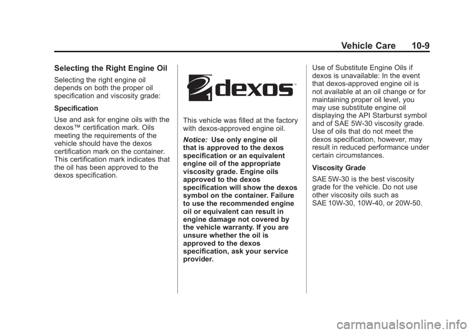 GMC SAVANA 2011 Owners Manual Black plate (9,1)GMC Savana Owner Manual - 2011
Vehicle Care 10-9
Selecting the Right Engine Oil
Selecting the right engine oil
depends on both the proper oil
specification and viscosity grade:
Specif GMC SAVANA 2011 Owners Manual Black plate (9,1)GMC Savana Owner Manual - 2011
Vehicle Care 10-9
Selecting the Right Engine Oil
Selecting the right engine oil
depends on both the proper oil
specification and viscosity grade:
Specif