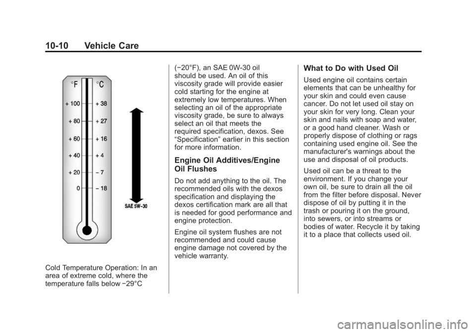 GMC SAVANA 2011 Owners Manual Black plate (10,1)GMC Savana Owner Manual - 2011
10-10 Vehicle Care
Cold Temperature Operation: In an
area of extreme cold, where the
temperature falls below−29°C(−20°F), an SAE 0W-30 oil
should GMC SAVANA 2011 Owners Manual Black plate (10,1)GMC Savana Owner Manual - 2011
10-10 Vehicle Care
Cold Temperature Operation: In an
area of extreme cold, where the
temperature falls below−29°C(−20°F), an SAE 0W-30 oil
should