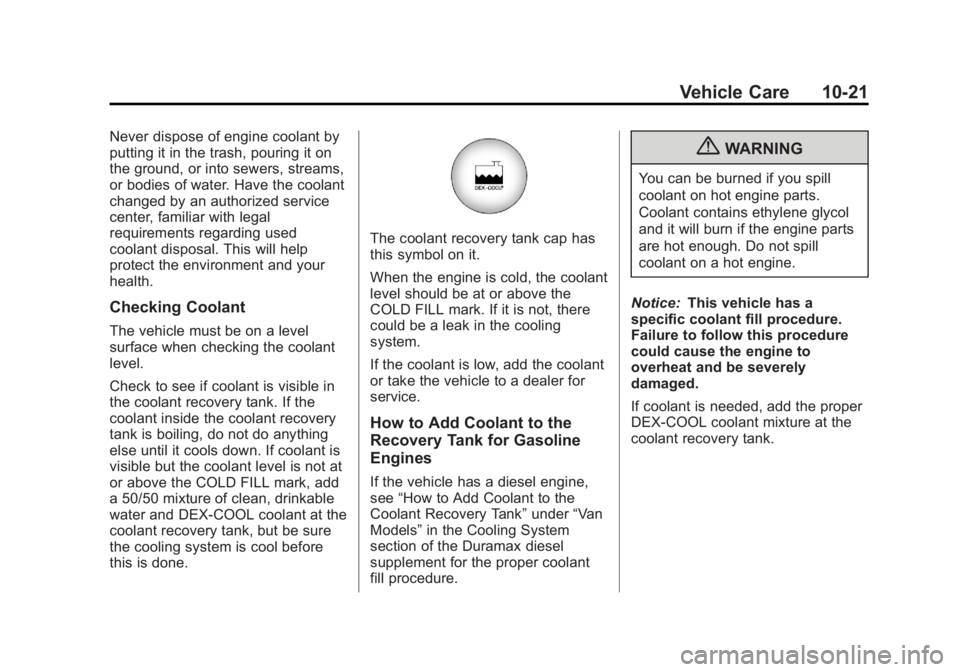 GMC SAVANA 2011 Owners Manual Black plate (21,1)GMC Savana Owner Manual - 2011
Vehicle Care 10-21
Never dispose of engine coolant by
putting it in the trash, pouring it on
the ground, or into sewers, streams,
or bodies of water. H GMC SAVANA 2011 Owners Manual Black plate (21,1)GMC Savana Owner Manual - 2011
Vehicle Care 10-21
Never dispose of engine coolant by
putting it in the trash, pouring it on
the ground, or into sewers, streams,
or bodies of water. H
