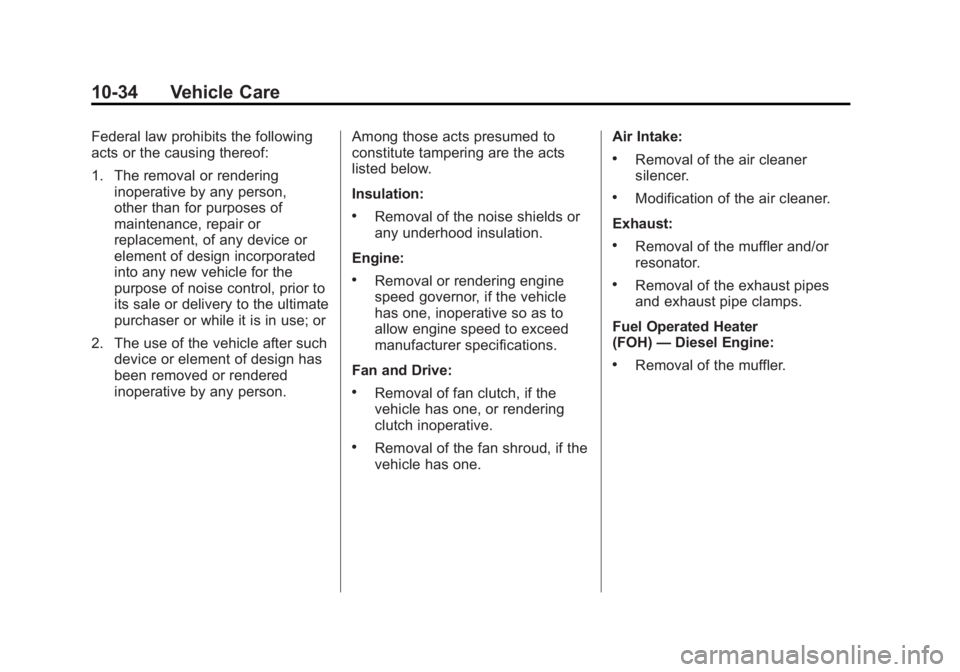 GMC SAVANA 2011 Owners Manual Black plate (34,1)GMC Savana Owner Manual - 2011
10-34 Vehicle Care
Federal law prohibits the following
acts or the causing thereof:
1. The removal or renderinginoperative by any person,
other than fo GMC SAVANA 2011 Owners Manual Black plate (34,1)GMC Savana Owner Manual - 2011
10-34 Vehicle Care
Federal law prohibits the following
acts or the causing thereof:
1. The removal or renderinginoperative by any person,
other than fo