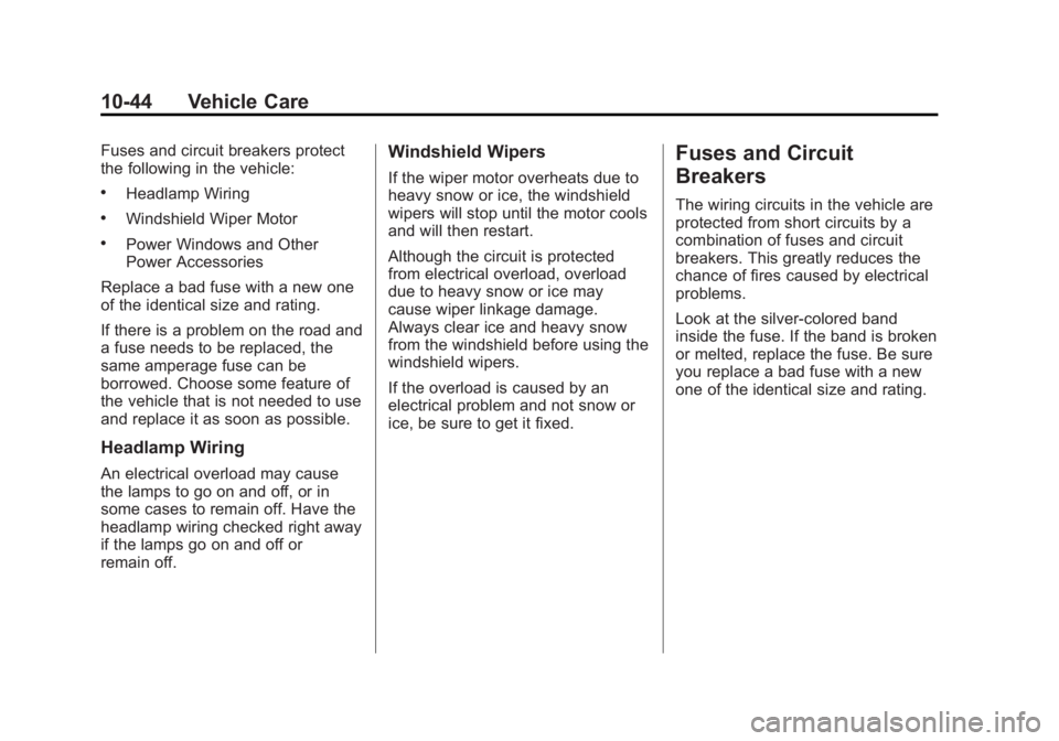 GMC SAVANA 2011 Owners Manual Black plate (44,1)GMC Savana Owner Manual - 2011
10-44 Vehicle Care
Fuses and circuit breakers protect
the following in the vehicle:
.Headlamp Wiring
.Windshield Wiper Motor
.Power Windows and Other
P GMC SAVANA 2011 Owners Manual Black plate (44,1)GMC Savana Owner Manual - 2011
10-44 Vehicle Care
Fuses and circuit breakers protect
the following in the vehicle:
.Headlamp Wiring
.Windshield Wiper Motor
.Power Windows and Other
P