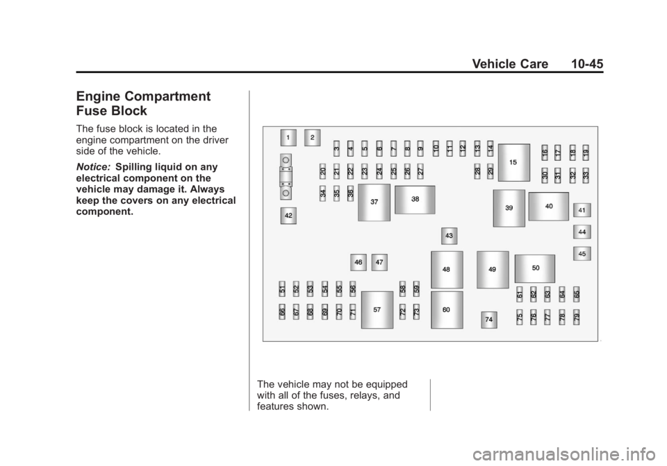 GMC SAVANA 2011 Owners Manual Black plate (45,1)GMC Savana Owner Manual - 2011
Vehicle Care 10-45
Engine Compartment
Fuse Block
The fuse block is located in the
engine compartment on the driver
side of the vehicle.
Notice:Spilling GMC SAVANA 2011 Owners Manual Black plate (45,1)GMC Savana Owner Manual - 2011
Vehicle Care 10-45
Engine Compartment
Fuse Block
The fuse block is located in the
engine compartment on the driver
side of the vehicle.
Notice:Spilling