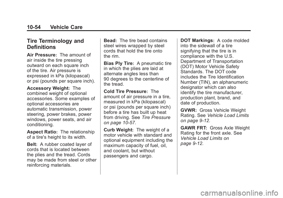 GMC SAVANA 2011 Owners Manual Black plate (54,1)GMC Savana Owner Manual - 2011
10-54 Vehicle Care
Tire Terminology and
Definitions
Air Pressure:The amount of
air inside the tire pressing
outward on each square inch
of the tire. Ai GMC SAVANA 2011 Owners Manual Black plate (54,1)GMC Savana Owner Manual - 2011
10-54 Vehicle Care
Tire Terminology and
Definitions
Air Pressure:The amount of
air inside the tire pressing
outward on each square inch
of the tire. Ai