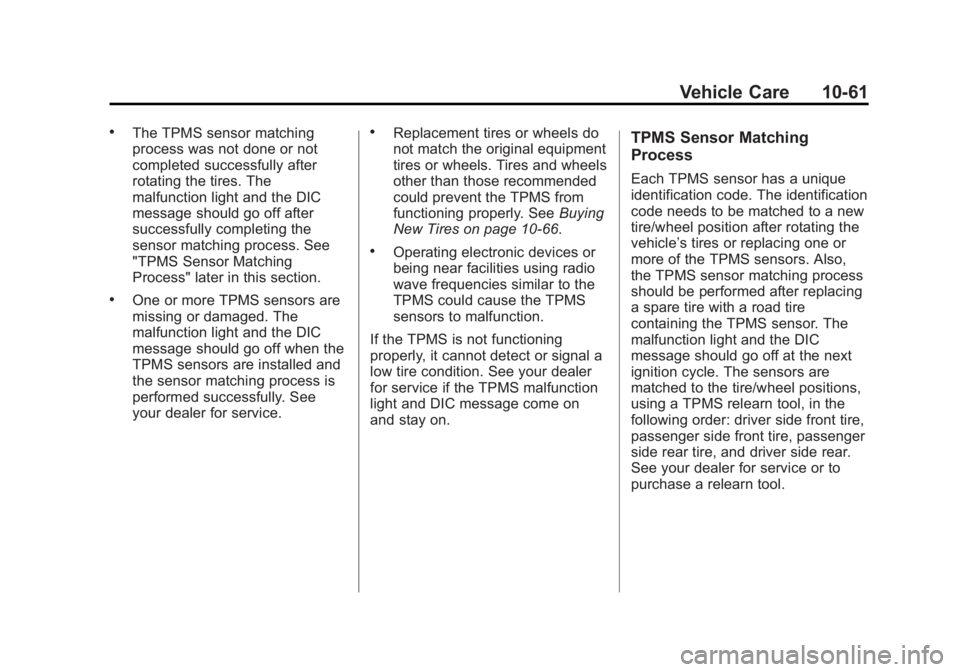 GMC SAVANA 2011 Owners Manual Black plate (61,1)GMC Savana Owner Manual - 2011
Vehicle Care 10-61
.The TPMS sensor matching
process was not done or not
completed successfully after
rotating the tires. The
malfunction light and the GMC SAVANA 2011 Owners Manual Black plate (61,1)GMC Savana Owner Manual - 2011
Vehicle Care 10-61
.The TPMS sensor matching
process was not done or not
completed successfully after
rotating the tires. The
malfunction light and the