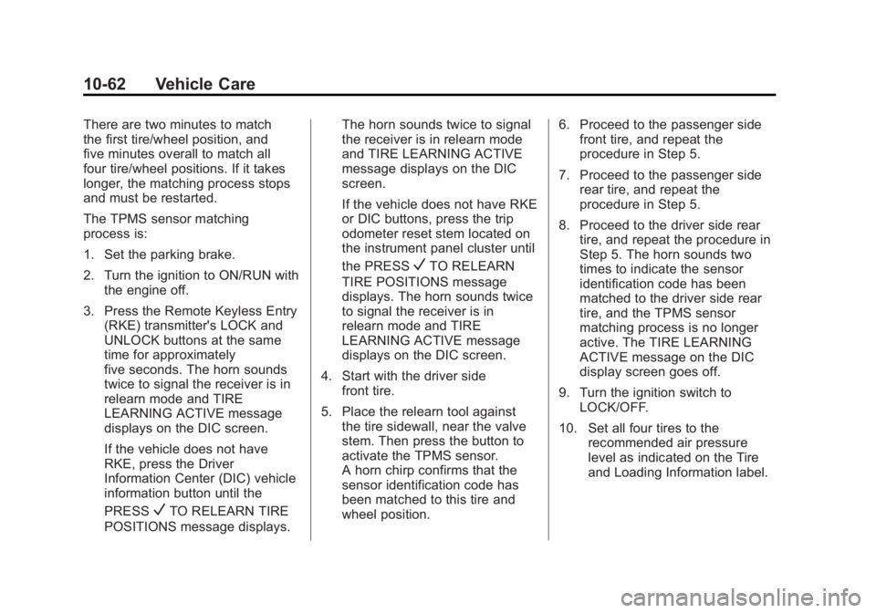 GMC SAVANA 2011 Owners Manual Black plate (62,1)GMC Savana Owner Manual - 2011
10-62 Vehicle Care
There are two minutes to match
the first tire/wheel position, and
five minutes overall to match all
four tire/wheel positions. If it GMC SAVANA 2011 Owners Manual Black plate (62,1)GMC Savana Owner Manual - 2011
10-62 Vehicle Care
There are two minutes to match
the first tire/wheel position, and
five minutes overall to match all
four tire/wheel positions. If it