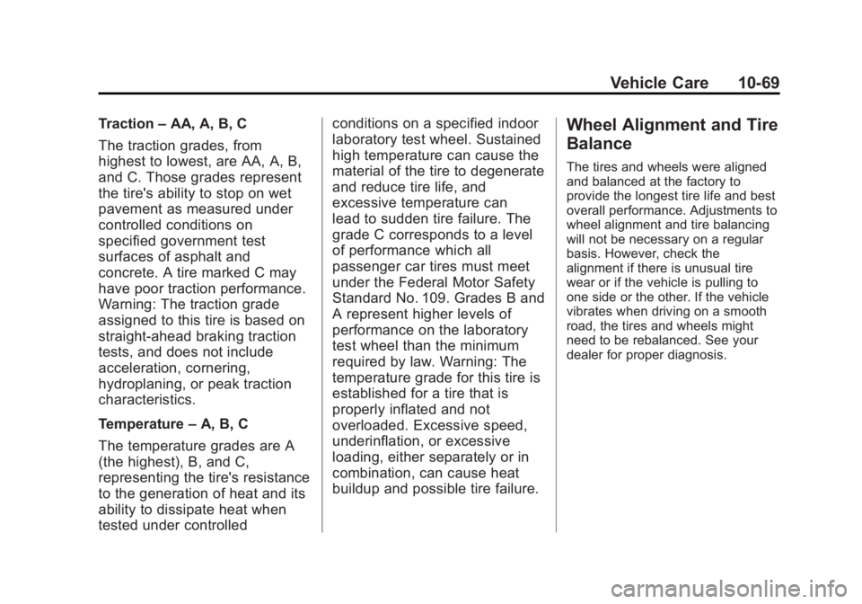 GMC SAVANA 2011 Owners Manual Black plate (69,1)GMC Savana Owner Manual - 2011
Vehicle Care 10-69
Traction–AA, A, B, C
The traction grades, from
highest to lowest, are AA, A, B,
and C. Those grades represent
the tire's abili GMC SAVANA 2011 Owners Manual Black plate (69,1)GMC Savana Owner Manual - 2011
Vehicle Care 10-69
Traction–AA, A, B, C
The traction grades, from
highest to lowest, are AA, A, B,
and C. Those grades represent
the tire's abili