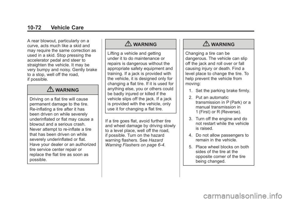 GMC SAVANA 2011 Owners Manual Black plate (72,1)GMC Savana Owner Manual - 2011
10-72 Vehicle Care
A rear blowout, particularly on a
curve, acts much like a skid and
may require the same correction as
used in a skid. Stop pressing GMC SAVANA 2011 Owners Manual Black plate (72,1)GMC Savana Owner Manual - 2011
10-72 Vehicle Care
A rear blowout, particularly on a
curve, acts much like a skid and
may require the same correction as
used in a skid. Stop pressing
