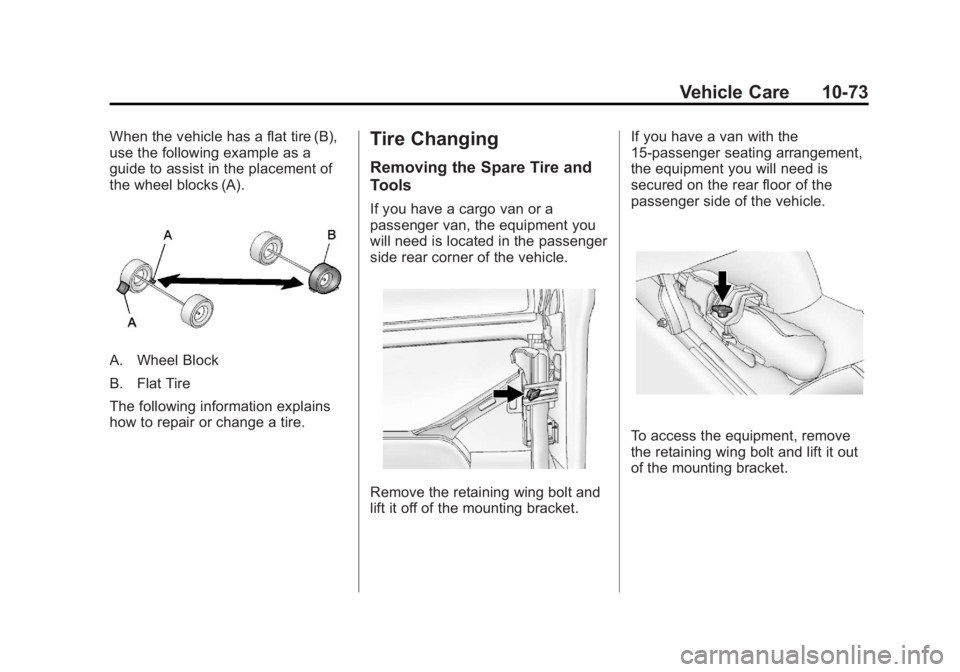 GMC SAVANA 2011 Owners Manual Black plate (73,1)GMC Savana Owner Manual - 2011
Vehicle Care 10-73
When the vehicle has a flat tire (B),
use the following example as a
guide to assist in the placement of
the wheel blocks (A).
A. Wh GMC SAVANA 2011 Owners Manual Black plate (73,1)GMC Savana Owner Manual - 2011
Vehicle Care 10-73
When the vehicle has a flat tire (B),
use the following example as a
guide to assist in the placement of
the wheel blocks (A).
A. Wh
