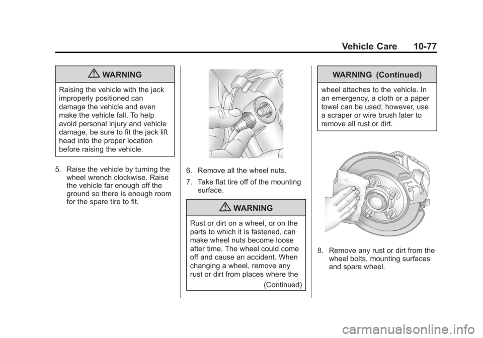 GMC SAVANA 2011 Owners Manual Black plate (77,1)GMC Savana Owner Manual - 2011
Vehicle Care 10-77
{WARNING
Raising the vehicle with the jack
improperly positioned can
damage the vehicle and even
make the vehicle fall. To help
avoi GMC SAVANA 2011 Owners Manual Black plate (77,1)GMC Savana Owner Manual - 2011
Vehicle Care 10-77
{WARNING
Raising the vehicle with the jack
improperly positioned can
damage the vehicle and even
make the vehicle fall. To help
avoi