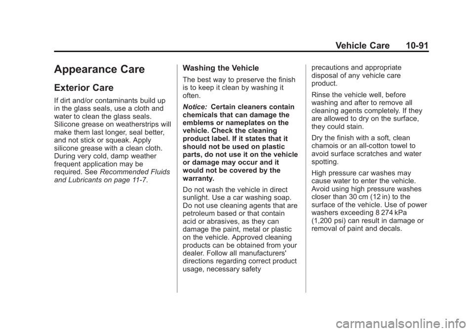 GMC SAVANA 2011 Owners Manual Black plate (91,1)GMC Savana Owner Manual - 2011
Vehicle Care 10-91
Appearance Care
Exterior Care
If dirt and/or contaminants build up
in the glass seals, use a cloth and
water to clean the glass seal GMC SAVANA 2011 Owners Manual Black plate (91,1)GMC Savana Owner Manual - 2011
Vehicle Care 10-91
Appearance Care
Exterior Care
If dirt and/or contaminants build up
in the glass seals, use a cloth and
water to clean the glass seal