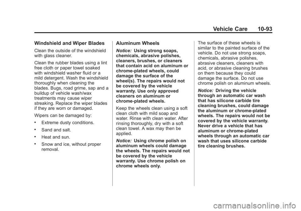 GMC SAVANA 2011 Owners Manual Black plate (93,1)GMC Savana Owner Manual - 2011
Vehicle Care 10-93
Windshield and Wiper Blades
Clean the outside of the windshield
with glass cleaner.
Clean the rubber blades using a lint
free cloth GMC SAVANA 2011 Owners Manual Black plate (93,1)GMC Savana Owner Manual - 2011
Vehicle Care 10-93
Windshield and Wiper Blades
Clean the outside of the windshield
with glass cleaner.
Clean the rubber blades using a lint
free cloth